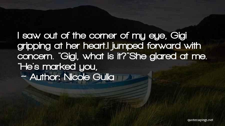 Nicole Gulla Quotes: I Saw Out Of The Corner Of My Eye, Gigi Gripping At Her Heart.i Jumped Forward With Concern. Gigi, What