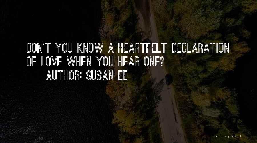 Susan Ee Quotes: Don't You Know A Heartfelt Declaration Of Love When You Hear One?