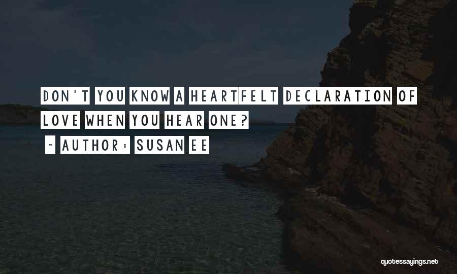 Susan Ee Quotes: Don't You Know A Heartfelt Declaration Of Love When You Hear One?