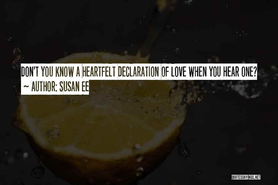 Susan Ee Quotes: Don't You Know A Heartfelt Declaration Of Love When You Hear One?