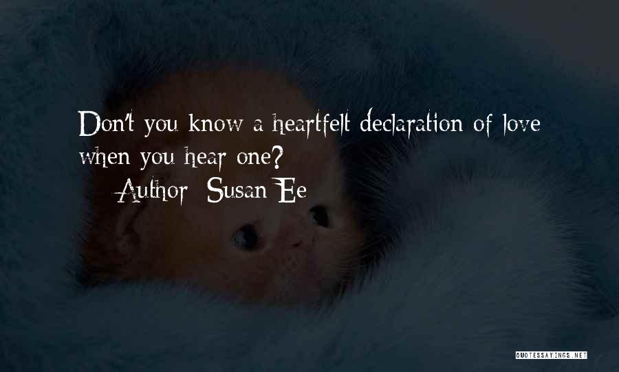 Susan Ee Quotes: Don't You Know A Heartfelt Declaration Of Love When You Hear One?
