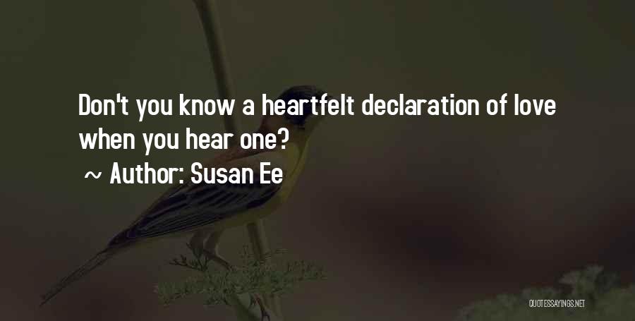 Susan Ee Quotes: Don't You Know A Heartfelt Declaration Of Love When You Hear One?