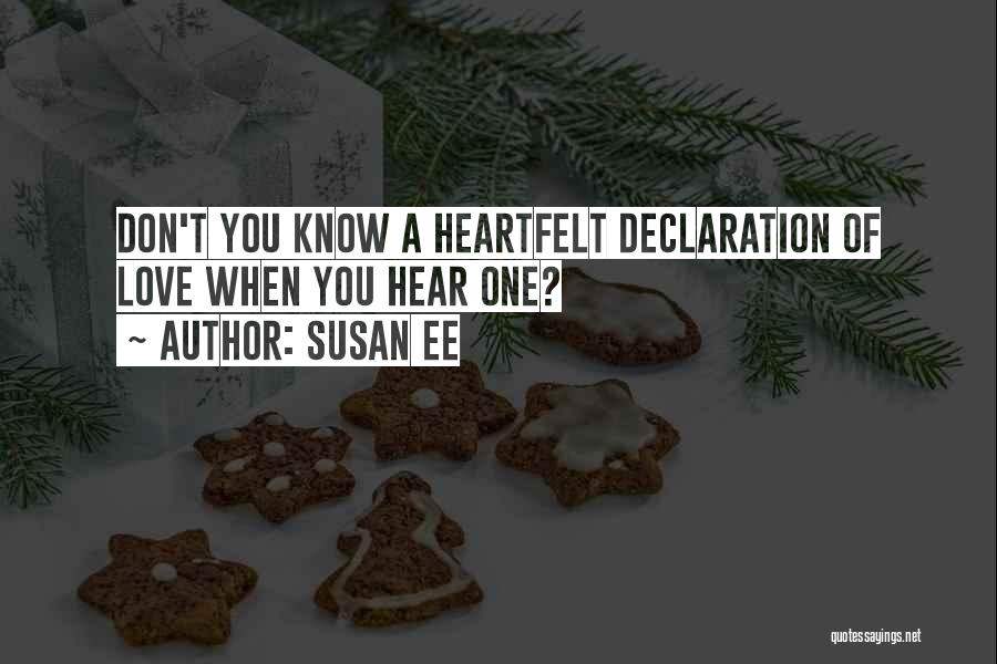 Susan Ee Quotes: Don't You Know A Heartfelt Declaration Of Love When You Hear One?