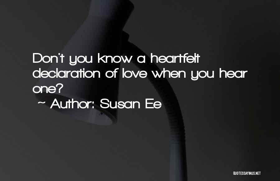 Susan Ee Quotes: Don't You Know A Heartfelt Declaration Of Love When You Hear One?