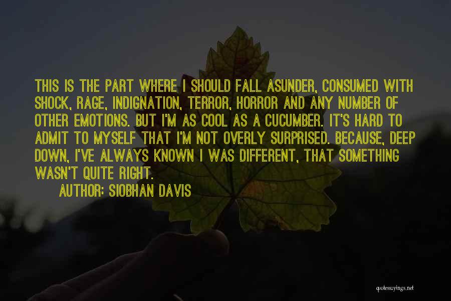 Siobhan Davis Quotes: This Is The Part Where I Should Fall Asunder, Consumed With Shock, Rage, Indignation, Terror, Horror And Any Number Of