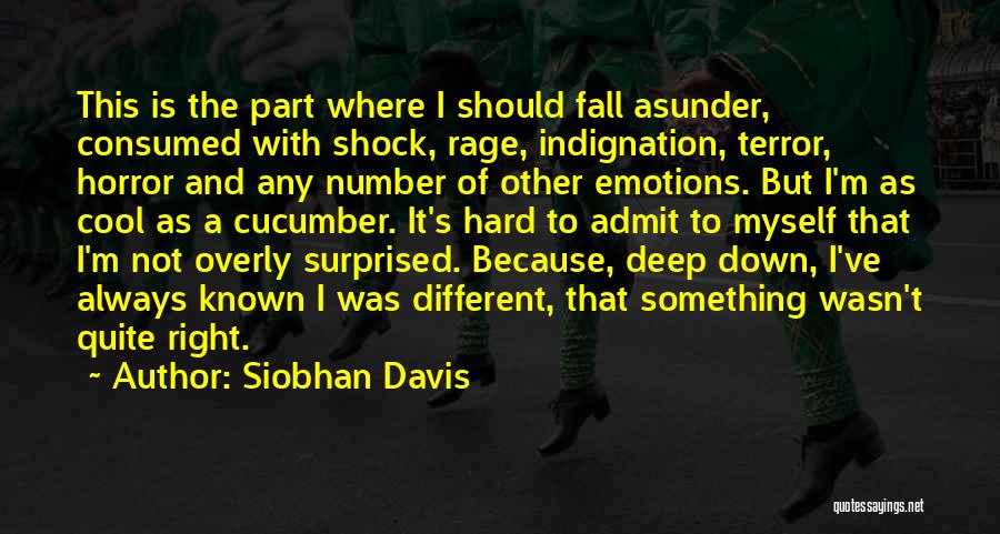 Siobhan Davis Quotes: This Is The Part Where I Should Fall Asunder, Consumed With Shock, Rage, Indignation, Terror, Horror And Any Number Of