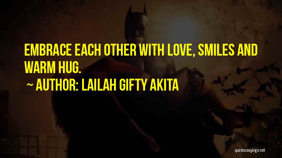 Lailah Gifty Akita Quotes: Embrace Each Other With Love, Smiles And Warm Hug.