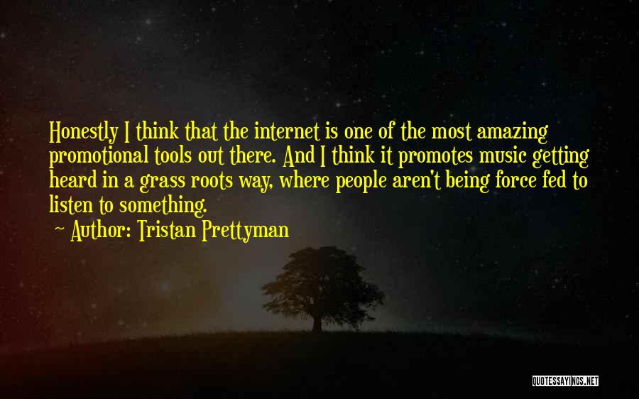 Tristan Prettyman Quotes: Honestly I Think That The Internet Is One Of The Most Amazing Promotional Tools Out There. And I Think It