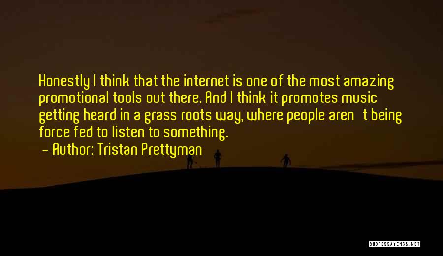 Tristan Prettyman Quotes: Honestly I Think That The Internet Is One Of The Most Amazing Promotional Tools Out There. And I Think It