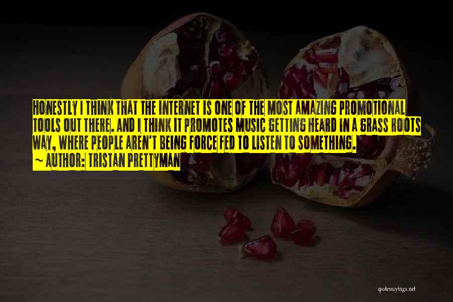 Tristan Prettyman Quotes: Honestly I Think That The Internet Is One Of The Most Amazing Promotional Tools Out There. And I Think It