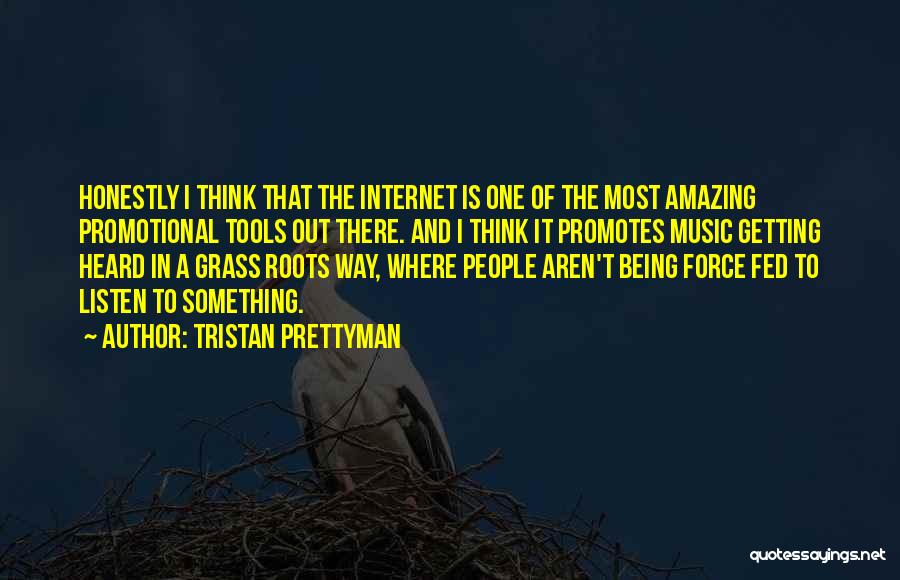 Tristan Prettyman Quotes: Honestly I Think That The Internet Is One Of The Most Amazing Promotional Tools Out There. And I Think It