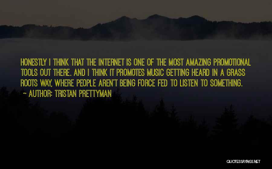 Tristan Prettyman Quotes: Honestly I Think That The Internet Is One Of The Most Amazing Promotional Tools Out There. And I Think It