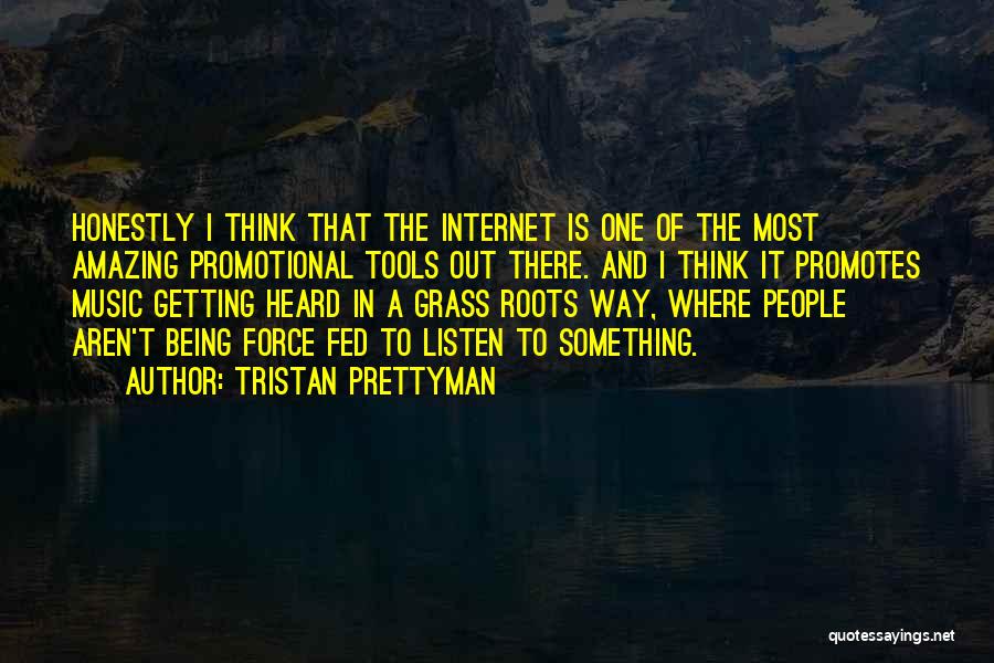 Tristan Prettyman Quotes: Honestly I Think That The Internet Is One Of The Most Amazing Promotional Tools Out There. And I Think It
