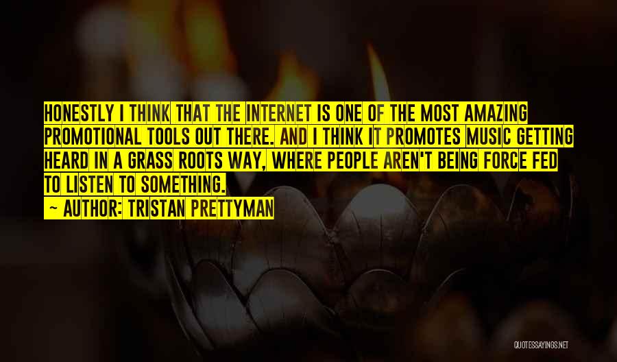 Tristan Prettyman Quotes: Honestly I Think That The Internet Is One Of The Most Amazing Promotional Tools Out There. And I Think It