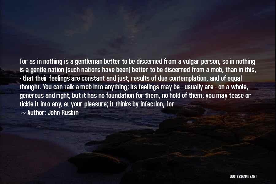 John Ruskin Quotes: For As In Nothing Is A Gentleman Better To Be Discerned From A Vulgar Person, So In Nothing Is A