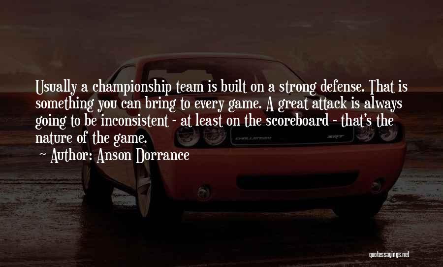 Anson Dorrance Quotes: Usually A Championship Team Is Built On A Strong Defense. That Is Something You Can Bring To Every Game. A