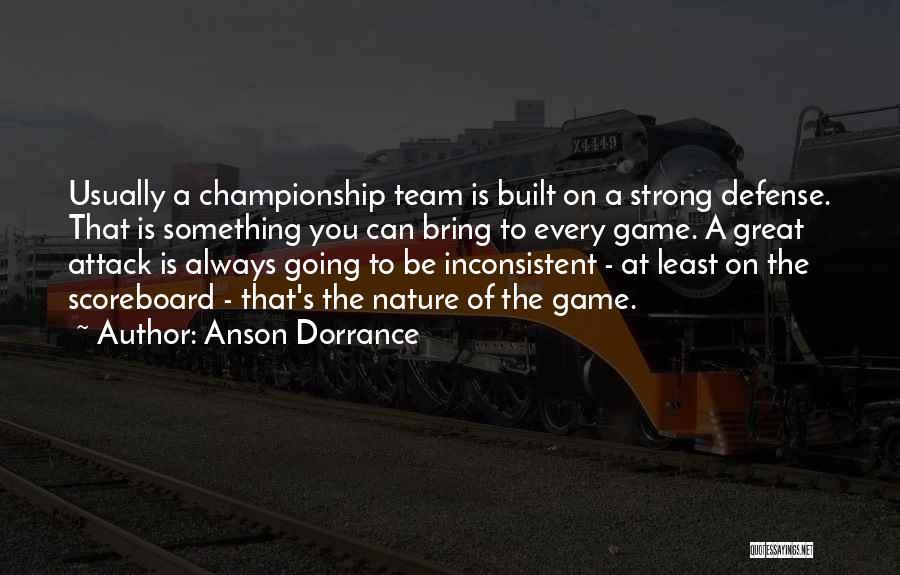 Anson Dorrance Quotes: Usually A Championship Team Is Built On A Strong Defense. That Is Something You Can Bring To Every Game. A