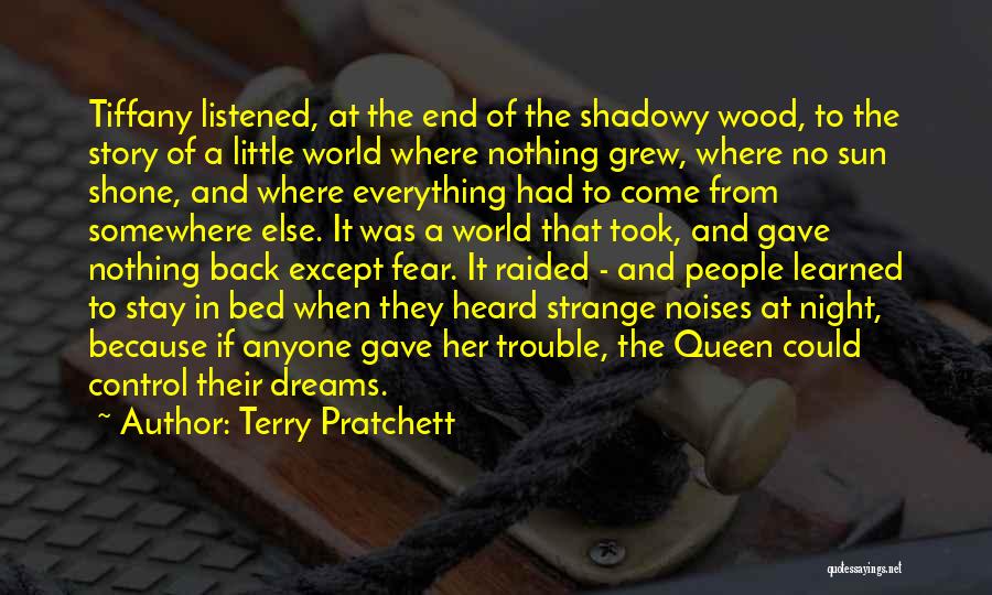 Terry Pratchett Quotes: Tiffany Listened, At The End Of The Shadowy Wood, To The Story Of A Little World Where Nothing Grew, Where