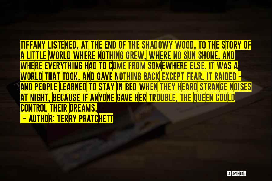 Terry Pratchett Quotes: Tiffany Listened, At The End Of The Shadowy Wood, To The Story Of A Little World Where Nothing Grew, Where