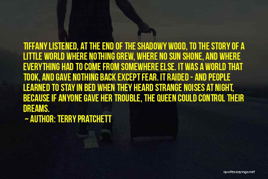 Terry Pratchett Quotes: Tiffany Listened, At The End Of The Shadowy Wood, To The Story Of A Little World Where Nothing Grew, Where