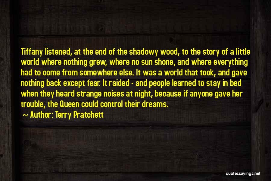 Terry Pratchett Quotes: Tiffany Listened, At The End Of The Shadowy Wood, To The Story Of A Little World Where Nothing Grew, Where