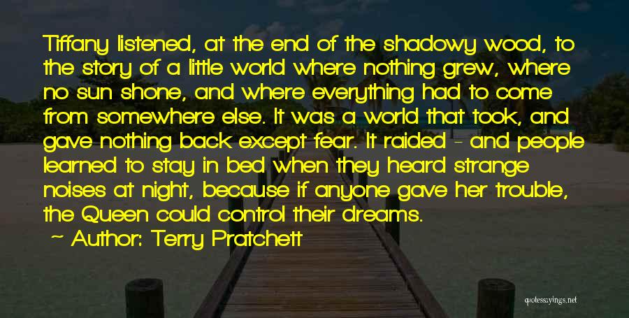 Terry Pratchett Quotes: Tiffany Listened, At The End Of The Shadowy Wood, To The Story Of A Little World Where Nothing Grew, Where
