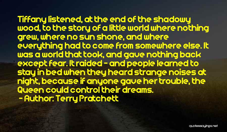 Terry Pratchett Quotes: Tiffany Listened, At The End Of The Shadowy Wood, To The Story Of A Little World Where Nothing Grew, Where