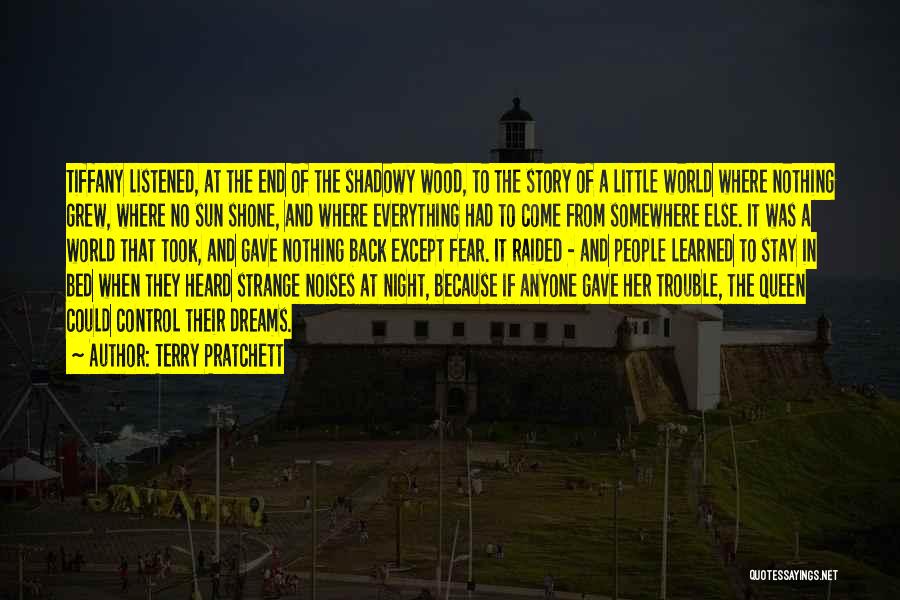Terry Pratchett Quotes: Tiffany Listened, At The End Of The Shadowy Wood, To The Story Of A Little World Where Nothing Grew, Where
