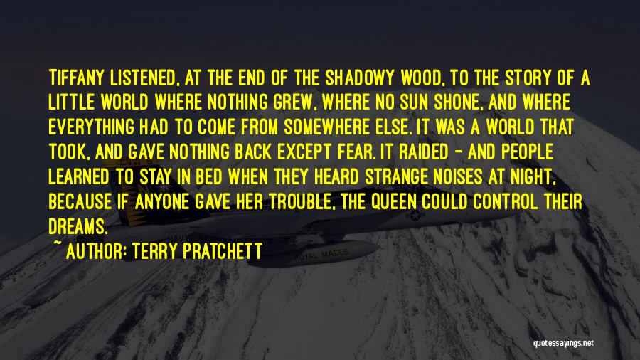 Terry Pratchett Quotes: Tiffany Listened, At The End Of The Shadowy Wood, To The Story Of A Little World Where Nothing Grew, Where