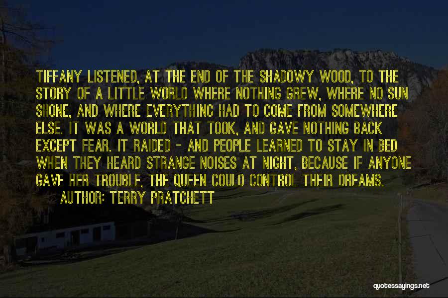 Terry Pratchett Quotes: Tiffany Listened, At The End Of The Shadowy Wood, To The Story Of A Little World Where Nothing Grew, Where