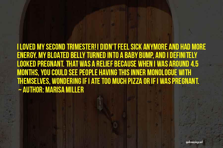 Marisa Miller Quotes: I Loved My Second Trimester! I Didn't Feel Sick Anymore And Had More Energy. My Bloated Belly Turned Into A