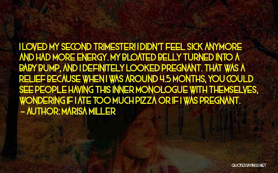 Marisa Miller Quotes: I Loved My Second Trimester! I Didn't Feel Sick Anymore And Had More Energy. My Bloated Belly Turned Into A