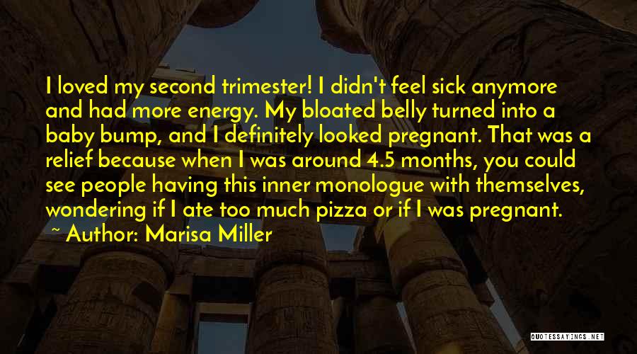 Marisa Miller Quotes: I Loved My Second Trimester! I Didn't Feel Sick Anymore And Had More Energy. My Bloated Belly Turned Into A