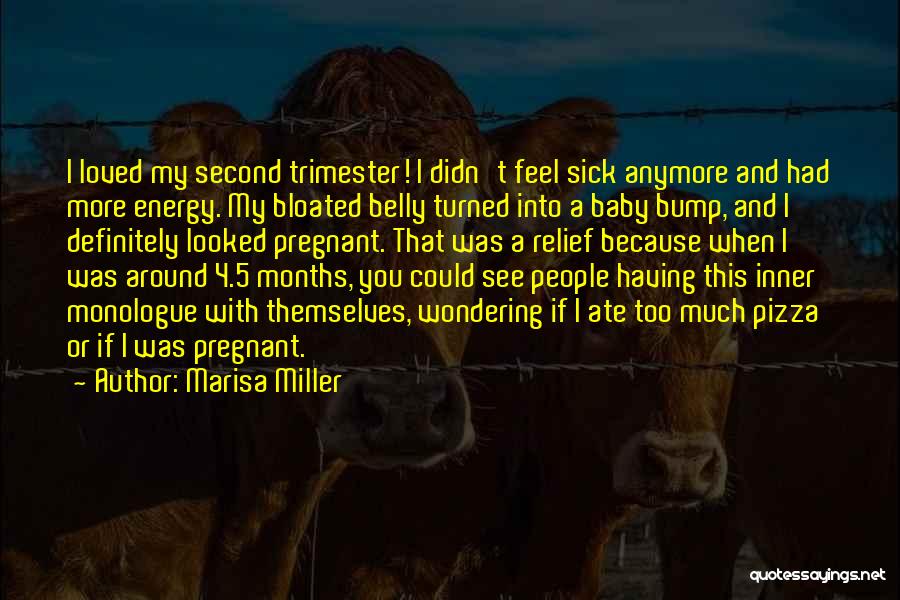 Marisa Miller Quotes: I Loved My Second Trimester! I Didn't Feel Sick Anymore And Had More Energy. My Bloated Belly Turned Into A