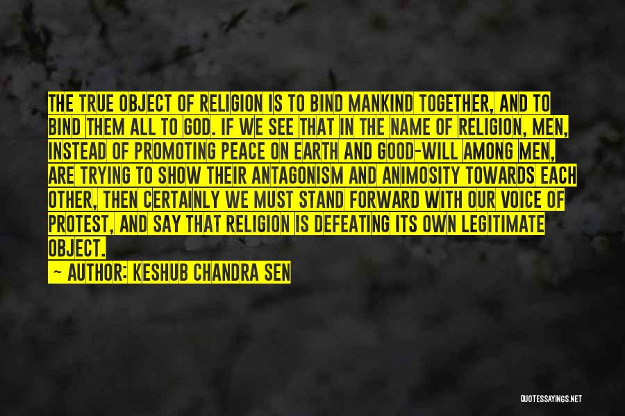 Keshub Chandra Sen Quotes: The True Object Of Religion Is To Bind Mankind Together, And To Bind Them All To God. If We See