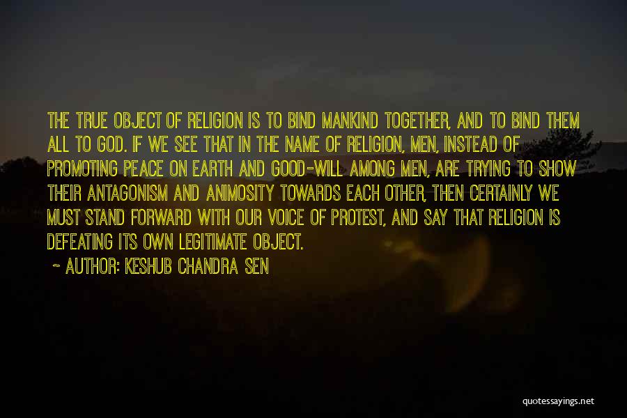 Keshub Chandra Sen Quotes: The True Object Of Religion Is To Bind Mankind Together, And To Bind Them All To God. If We See