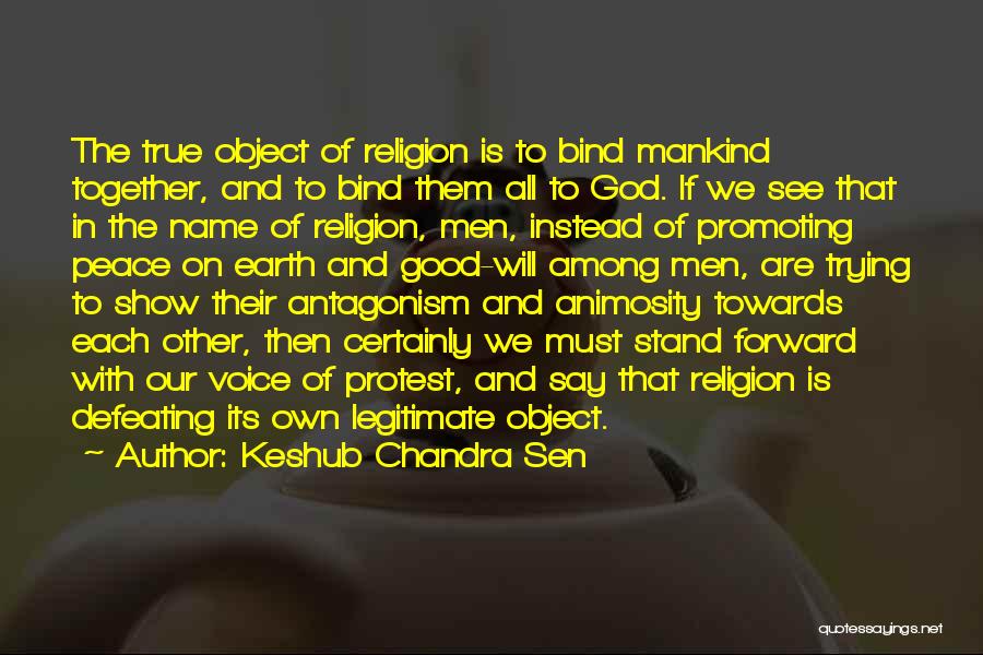 Keshub Chandra Sen Quotes: The True Object Of Religion Is To Bind Mankind Together, And To Bind Them All To God. If We See