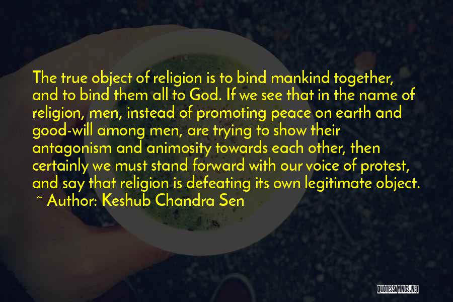 Keshub Chandra Sen Quotes: The True Object Of Religion Is To Bind Mankind Together, And To Bind Them All To God. If We See