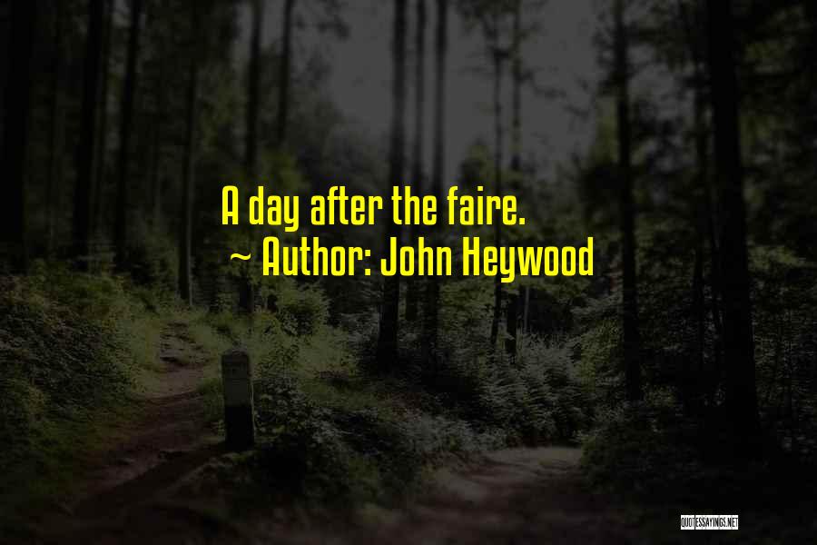 John Heywood Quotes: A Day After The Faire.