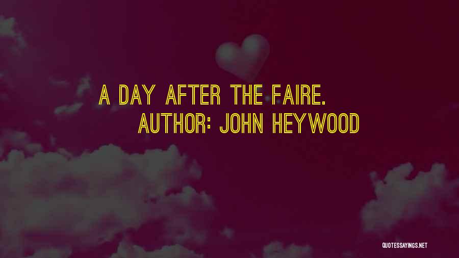John Heywood Quotes: A Day After The Faire.
