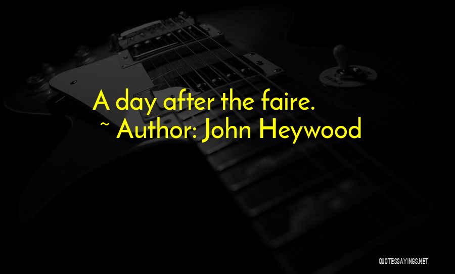 John Heywood Quotes: A Day After The Faire.