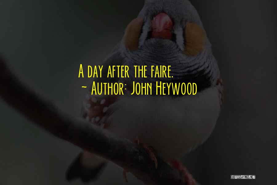 John Heywood Quotes: A Day After The Faire.