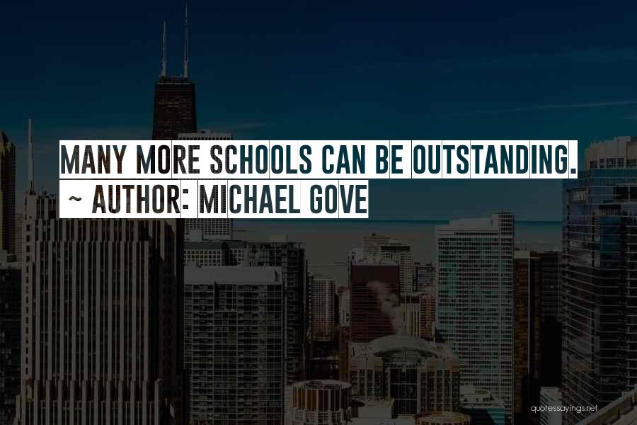 Michael Gove Quotes: Many More Schools Can Be Outstanding.