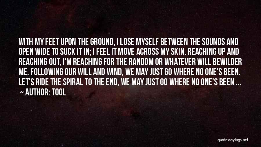 Tool Quotes: With My Feet Upon The Ground, I Lose Myself Between The Sounds And Open Wide To Suck It In; I
