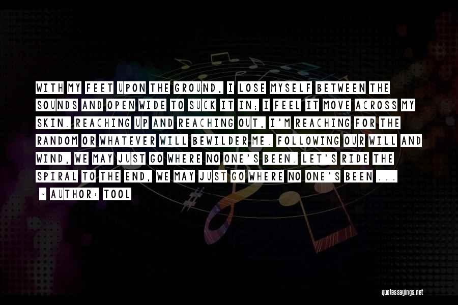 Tool Quotes: With My Feet Upon The Ground, I Lose Myself Between The Sounds And Open Wide To Suck It In; I
