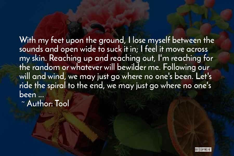 Tool Quotes: With My Feet Upon The Ground, I Lose Myself Between The Sounds And Open Wide To Suck It In; I