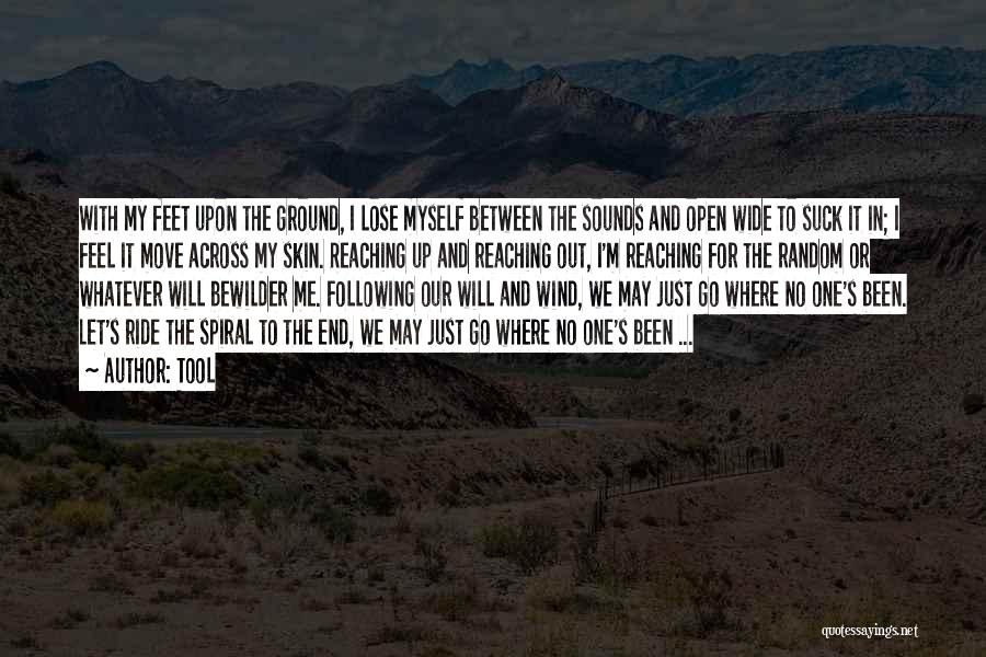Tool Quotes: With My Feet Upon The Ground, I Lose Myself Between The Sounds And Open Wide To Suck It In; I