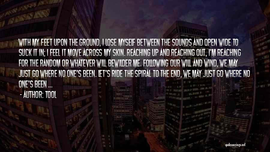 Tool Quotes: With My Feet Upon The Ground, I Lose Myself Between The Sounds And Open Wide To Suck It In; I