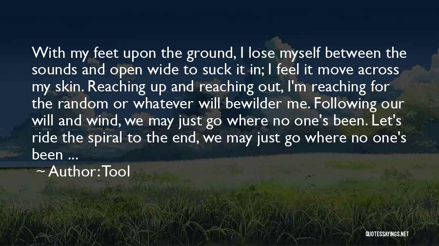 Tool Quotes: With My Feet Upon The Ground, I Lose Myself Between The Sounds And Open Wide To Suck It In; I