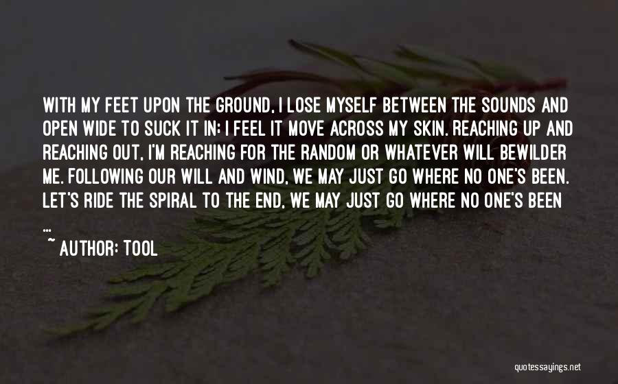 Tool Quotes: With My Feet Upon The Ground, I Lose Myself Between The Sounds And Open Wide To Suck It In; I